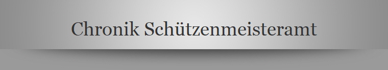 Chronik Schützenmeisteramt